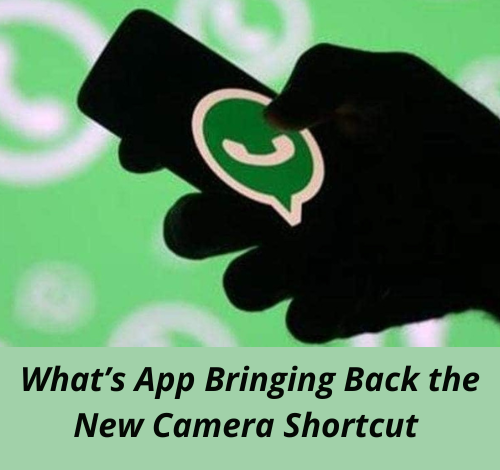 What’s App Bringing Back the New Camera Shortcut